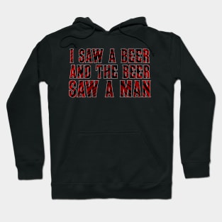 I Saw A Beer And The Beer Saw A Man Hoodie